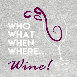 Who What When Where Wine T-Shirt